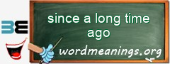 WordMeaning blackboard for since a long time ago